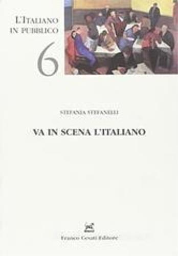 Va in scena l'italiano. La lingua del teatro tra Ottocento e Novecento - Stefania Stefanelli - 2