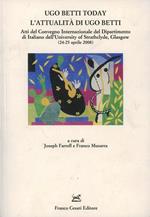 Ugo Betti today. L'attualità di Ugo Betti. Atti del Convegno internazionale del Dip.to di italiano dell'University of Strathclyde (Glasgow, 24-25 aprile 2008)