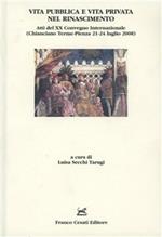 Vita pubblica e vita privata nel Rinascimento. Atti del 20° Convegno internazionale (Chianciano Terme-Pienza, 21-24 luglio 2008)