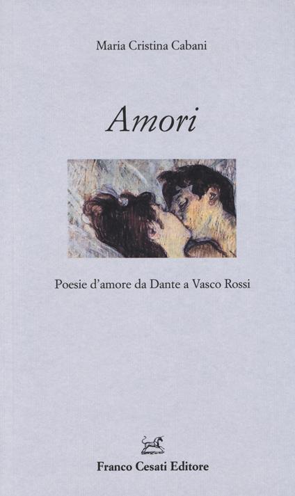 Amori. Poesie d'amore da Dante a Vasco Rossi - copertina