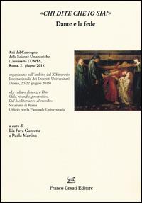 «Chi dite che io sia?» Dante e la fede. Atti del Convegno delle scienze umanistiche (Roma, 21 giugno 2013) - copertina