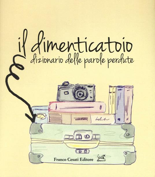 Il dimenticatoio. Dizionario delle parole perdute - copertina