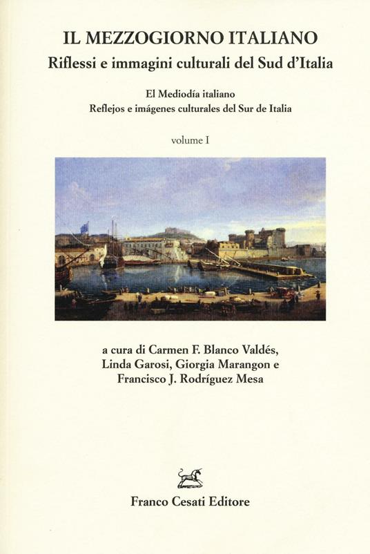 Il Mezzogiorno italiano. Riflessi e immagini culturali del Sud d'Italia-El mediodía italiano. Reflejos e imágenes culturales del Sur de Italia. Vol. 1 - copertina