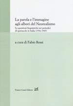 La parola e l'immagine agli albori del neorealismo. Le questioni linguistiche nei periodici di spettacolo in Italia (1936-1945)