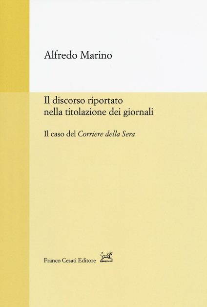 Il discorso riportato nella titolazione dei giornali. Il caso del Corriere della Sera - Alfredo Marino - copertina