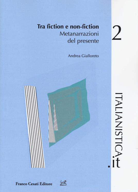 Tra fiction e non-fiction. Metanarrazioni del presente - Andrea Gialloreto - copertina