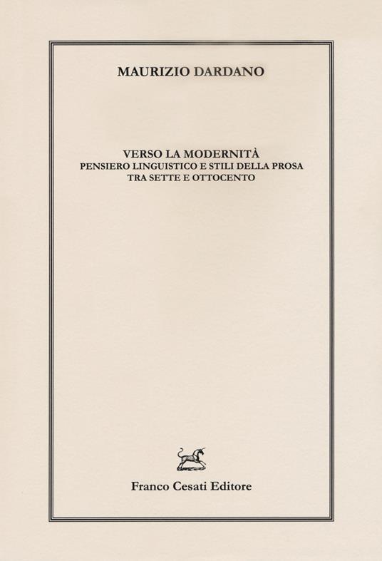 Verso la modernità. Pensiero linguistico e stili della prosa tra Sette e Ottocento - Maurizio Dardano - copertina