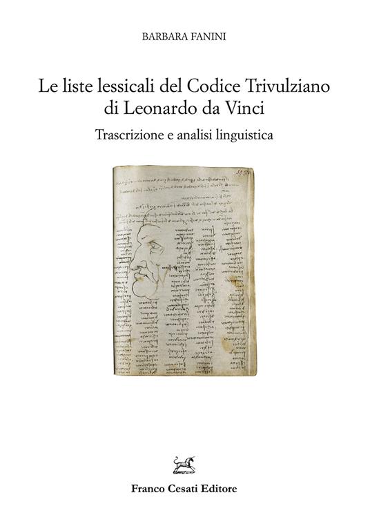 Le liste lessicali del Codice Trivulziano di Leonardo da Vinci. Trascrizione e analisi linguistica - Barbara Fanini - copertina