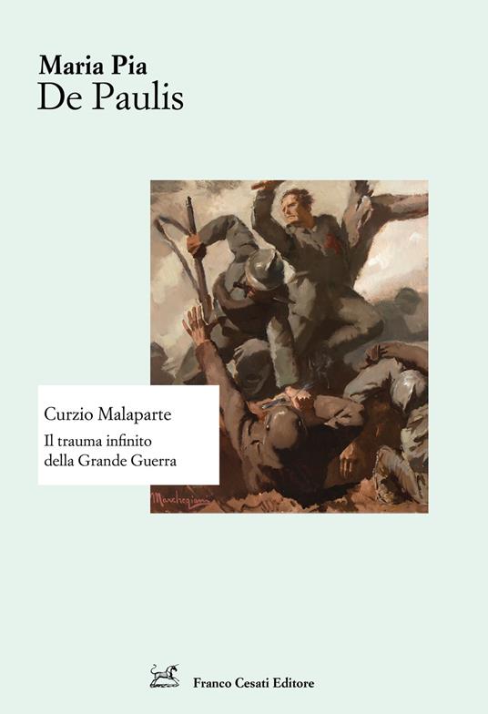 Curzio Malaparte. Il trauma infinito della Grande Guerra - Maria Pia De Paulis - copertina