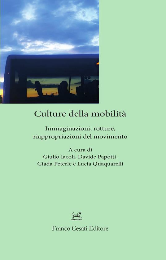 Culture della mobilità. Immaginazioni, rotture, riappropriazioni del movimento - copertina