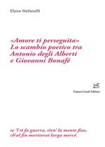 «Amore ti perseguita». Lo scambio poetico tra Antonio degli Alberti e Giovanni Bonafé