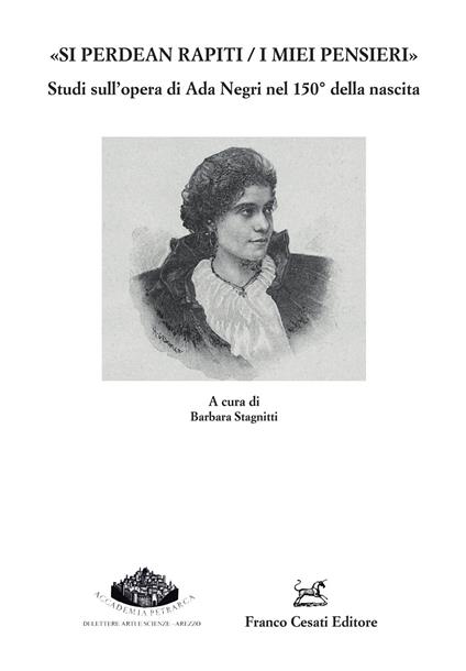 «Si perdean rapiti / i miei pensieri» Studi sull'opera di Ada Negri nel 150° della nascita - copertina