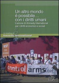 Un altro mondo è possibile... con i diritti umani. L'azione di Amnesty International per i diritti economici e sociali - copertina