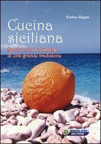 Cucina siciliana. Sapori, odori e fantasia di una grande tradizione - Enrico Alagna - copertina