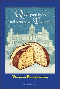 Quel panettone nel ventre di Palermo. Storie, personaggi, aneddoti - Vincenzo Prestigiacomo - copertina