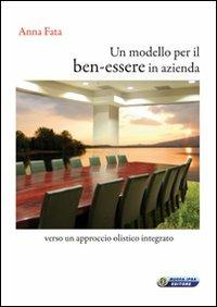 Un modello per il ben-essere in azienda. Verso un approccio olistico integrato - Anna Fata - copertina