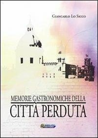 Memorie gastronomiche della città perduta - Giancarlo Lo Sicco - copertina