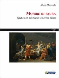 Morire di paura. Perché non dobbiamo temere la morte - Alberto Mazzocchi - copertina