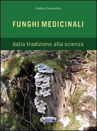 Funghi medicinali. Dalla tradizione alla scienza - Stefania Cazzavillan - copertina