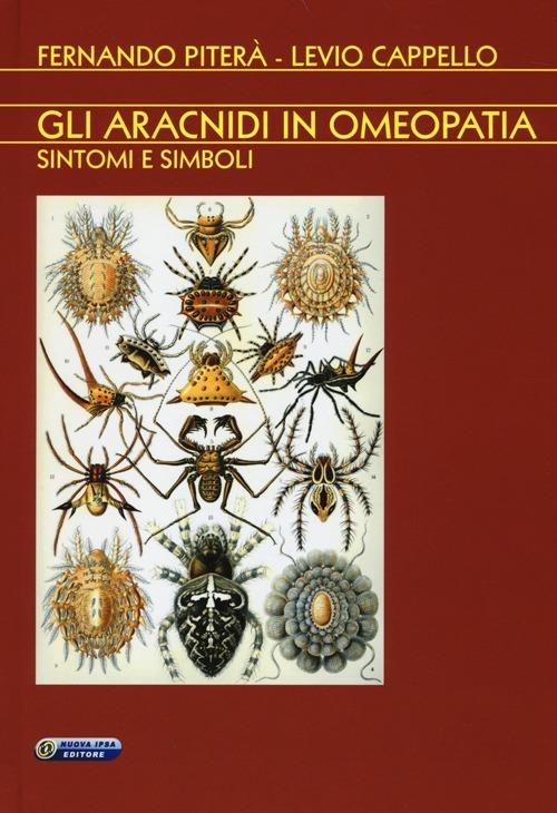 Gli aracnidi in omeopatia. Sintomi e simboli - Levio Cappello - Fernando  Piterà - - Libro - Nuova IPSA - Homoeopathica | laFeltrinelli