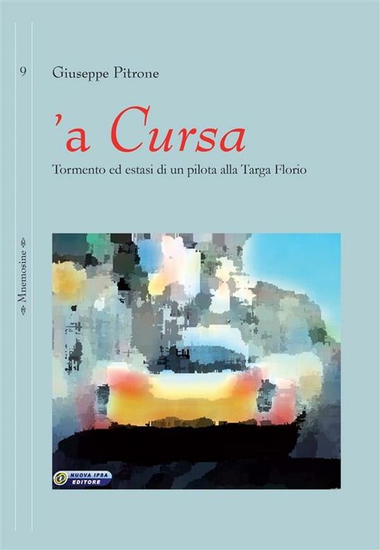 'A cursa. Tormento ed estasi di un pilota alla Targa Florio - Giuseppe Pitrone - ebook