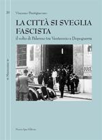 La città si sveglia fascista. Il volto di Palermo tra ventennio e dopoguerra