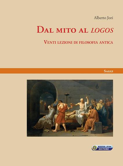 Dal mito al «logos». Venti lezioni di filosofia antica - Alberto Jori - copertina