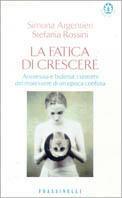 La fatica di crescere. Anoressia e bulimia: i sintomi del malessere di un'epoca confusa