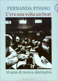 C'era una volta un beat. 10 anni di ricerca alternativa - Fernanda Pivano - copertina