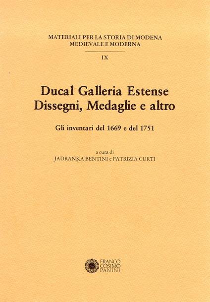 Ducal galleria estense. Disegni, medaglie e altro. Gli inventari del 1669 e del 1751 - copertina