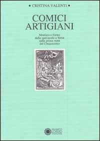 Comici artigiani. Mestiere e forme dello spettacolo a Siena nella prima metà del Cinquecento - Cristina Valenti - copertina