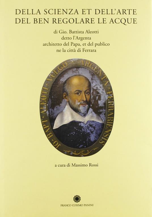 Della scienza et dell'arte del ben regolare le acque - G. Battista Aleotti - copertina