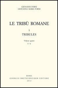 Le tribù romane. Vol. 1\4: Tribules (T-Y). - Giovanni Forni,Giovanna M. Forni - copertina