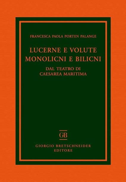 Lucerne e volute, monolicni e bilicni. Dal teatro di Caesarea Maritima - Francesca Paola Porten Palange - copertina