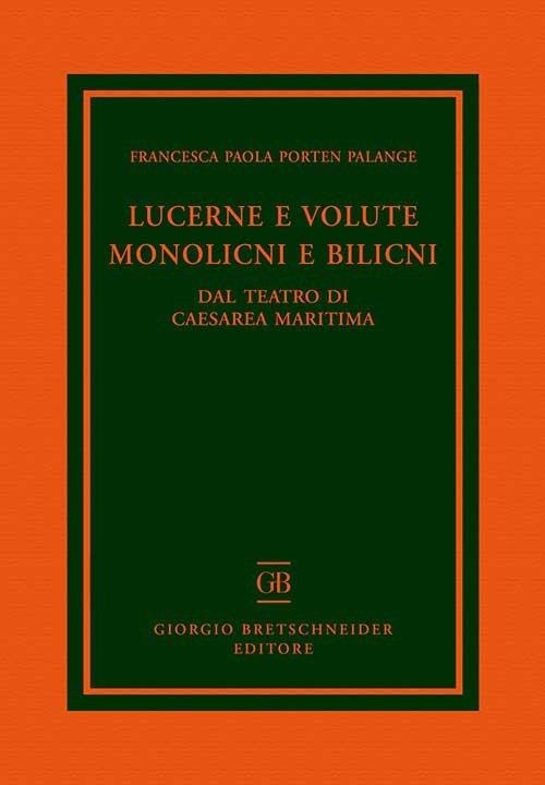 Lucerne e volute, monolicni e bilicni. Dal teatro di Caesarea Maritima - Francesca Paola Porten Palange - copertina