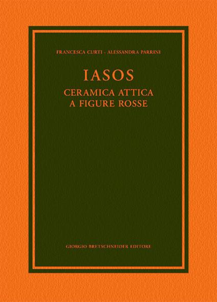 Iasos. Ceramica attica a figure rosse - Francesca Curti,Alessandra Parrini - copertina