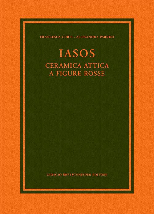 Iasos. Ceramica attica a figure rosse - Francesca Curti,Alessandra Parrini - copertina