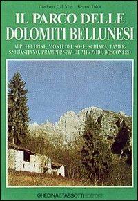 Il parco delle Dolomiti bellunesi. Alpi feltrine, Monti del sole, Schiara, Tamer, San Sebastiano, Pramper-Spiz de Mezzodì, Bosconero - Giuliano Dal Mas,Bruno Tolot - copertina