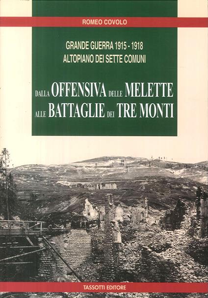 Grande guerra 1915-1918. Altopiano dei Sette Comuni. Dalla offensiva delle Melette alle Battaglie dei Tre Monti - Romeo Covolo - copertina