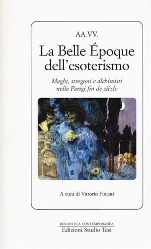 La Belle Époque dell'esoterismo. Maghi, stregoni e alchimisti nella Parigi fin de siècle - copertina