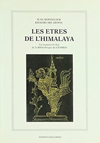 Les etres de l'Himalaya. Un manuscrit thai de la Bibliothèque du Cesmeo de Turin - Jean Boisselier,Khaisri Sri-Aroon - copertina