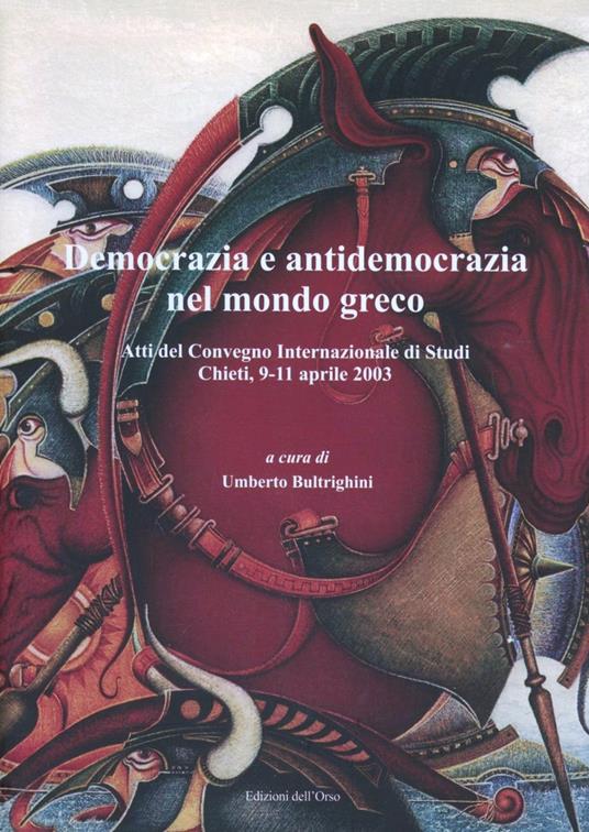 Democrazia e antidemocrazia nel mondo greco. Atti del convegno internazionale di studi (Chieti, 9-11 aprile 2003) - copertina