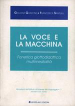 La voce e la macchina. Fonetica, glottodidattica, multimedialità. Con CD-ROM