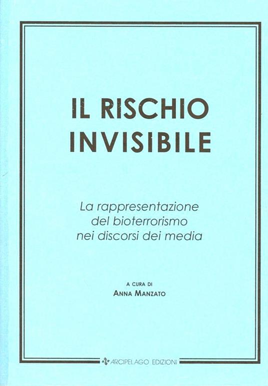 Il rischio invisibile. La rappresentazione del bioterrorismo nei discorsi dei media - Anna Manzato - copertina