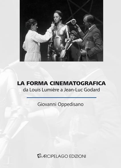 La forma cinematografica. Da Louis Lumière a Jean-Luc Godard - Giovanni Oppedisano - copertina