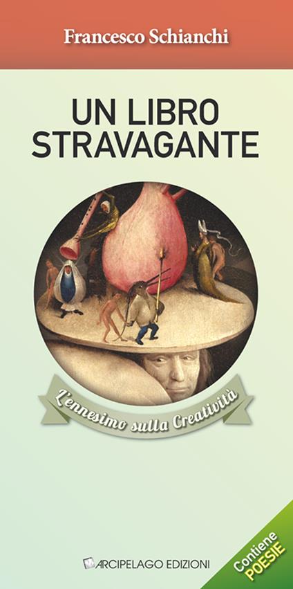 Un libro stravagante. L'ennesimo sulla creatività - Francesco Schianchi - copertina