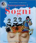 Interpretare i sogni. Capire il vero significato dei nostri sogni