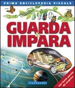 Guarda & impara. Prima enciclopedia visuale. Ediz. illustrata