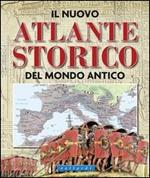 Il nuovo atlante storico del mondo antico. Ediz. illustrata