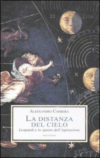 La distanza del cielo. Leopardi e lo spazio dell'ispirazione - Alessandro Carrera - copertina